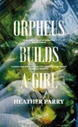 Orpheus Builds A Girl (ISBN: 9781913547400)