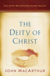 The Deity of Christ: A John MacArthur Study Series - John F. MacArthur (ISBN: 9780802415110)