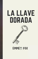 La llave dorada - Emmet Fox (ISBN: 9798821128386)