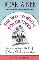 The Way to Write for Children: An Introduction to the Craft of Writing Children's Literature - Joan Aiken (ISBN: 9780312200480)