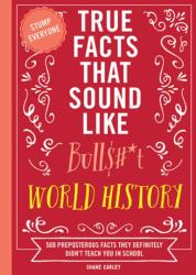 True Facts That Sound Like Bull #*t: World History (ISBN: 9781400340873)