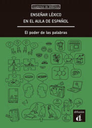 ENSEÑAR LÈXICO EN EL AULA DE ESPAÑOL: EL PODER DE LAS PALABRAS | Anna Rufat, Ernesto Martin Peris, Francisco J. Herrera Jimenez, Inaki Tarres, Jon Andoni Dunabeitia, Maria Cabot Cardoso, Marta Higueras, Rosario Alonso Raya, Francisco Jimenez Calderon (ISB