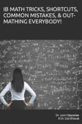 Ib Math Tricks, Shortcuts, Common Mistakes, & Out-Mathing Everybody! - Zuo Shuxue, Cespedes, Juan R, PH D (ISBN: 9798477818648)