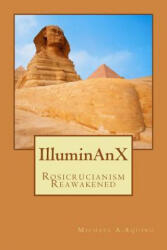 Illuminanx: Rosicrucianism Reawakened - Michael A Aquino (ISBN: 9781979691550)