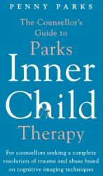 The Counsellor's Guide to Parks Inner Child Therapy (ISBN: 9781788167840)
