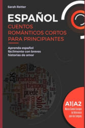 Espa? ol: CUENTOS ROMÁNTICOS CORTOS PARA PRINCIPIANTES: Aprenda espa? ol fácilmente con breves historias de amor. Niveles A1/A2. - Sarah Retter (ISBN: 9798603944678)