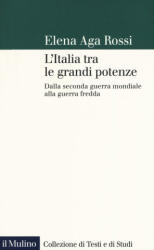 Italia tra le grandi potenze. Dalla seconda guerra mondiale alla guerra fredda - Elena Aga-Rossi (ISBN: 9788815284242)