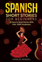 Spanish Short Stories: 20 Easy to Read Short Stories With Over 1000 Vocabulary (ISBN: 9781719927864)