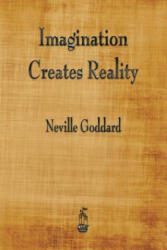 Imagination Creates Reality - Neville Goddard (ISBN: 9781603867467)