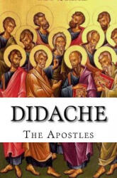 Didache: The Teaching of the Apostles - The Apostles (ISBN: 9781530476909)