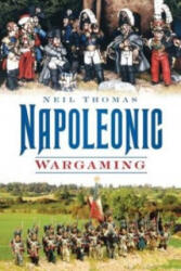 Napoleonic Wargaming - Neil Thomas (ISBN: 9780752451305)