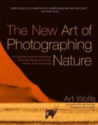 New Art of Photographing Nature, The - Art Wolfe (ISBN: 9780770433154)