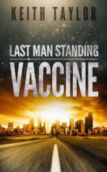 Vaccine: Last Man Standing Book 3 - Keith Taylor (ISBN: 9781540568069)