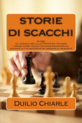 STORIE DI SCACCHI ovvero GLI SCACCHI NELLA LETTERATURA ITALIANA - Duilio Chiarle (ISBN: 9781489556172)