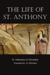 Life of St. Anthony - St. Athanasius of Alexandria, H. Ellershaw (ISBN: 9781960069016)