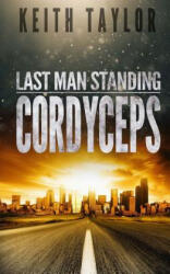 Cordyceps: Last Man Standing Book 2 - Keith Taylor (ISBN: 9781536953305)