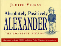 Absolutely Positively Alexander - Judith Viorst, Ray Cruz, Robin Preiss-Glasser (ISBN: 9780689817731)