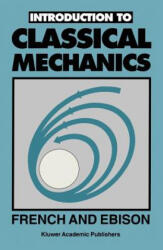 Introduction to CLASSICAL MECHANICS - A. J. French, M. G. Ebison (ISBN: 9780412381409)