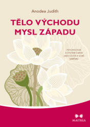 Tělo Východu, mysl Západu - Psychologie a systém čaker jako cesta k sobě samému (ISBN: 9788075002402)