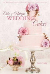 Chic & Unique Wedding Cakes - Zoe Clark (ISBN: 9781446301630)