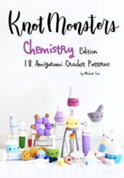 KnotMonsters: Chemistry edition: 18 Amigurumi Crochet Patterns - Sushi Aquino, Michael Cao (ISBN: 9798739962270)