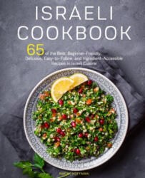 Israeli Cookbook: 65 of the Best, Beginner-Friendly, Delicious, Easy-to-Follow, and Ingredient-Accessible Recipes in Israeli Cuisine - Naomi Hoffman (ISBN: 9798630992383)