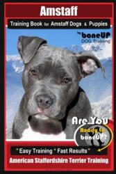 Amstaff Training Book for Amstaff Dogs & Puppies by Boneup Dog Training: Are You Ready to Bone Up? Easy Training * Fast Results American Staffordshire - Karen Douglas Kane (ISBN: 9781091053960)