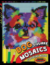Dog Square Mosaics Coloring Book: Colorful Animals Coloring Pages Color by Number Puzzle - Kodomo Publishing (ISBN: 9781725075269)