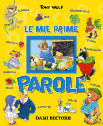 Le mie prime parole - Tony Wolf, Silvia D'Achille (ISBN: 9788809863415)