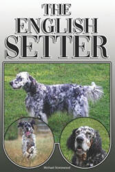 The English Setter: A Complete and Comprehensive Owners Guide To: Buying, Owning, Health, Grooming, Training, Obedience, Understanding and - Michael Stonewood (ISBN: 9781091989054)
