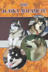 The Alaska Malamute: A Complete and Comprehensive Beginners Guide To: Buying, Owning, Health, Grooming, Training, Obedience, Understanding - Michael Stonewood (ISBN: 9781090403230)