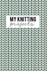 My Knitting Projects: Knitting Paper 4: 5 - 125 Pages to Note down your Knitting projects and patterns. - Camille Publishing (ISBN: 9781729686850)