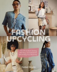 Fashion Upcycle Workbook: The Beginner's Guide to Sewing, Mending, and Sustainably Reinventing Your Wardrobe - Ysabel Hilado (ISBN: 9798888140338)