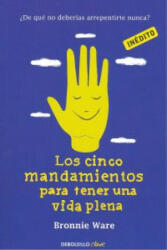 Los cinco mandamientos para tener una vida plena - BRONNIE WARE (ISBN: 9788490321218)
