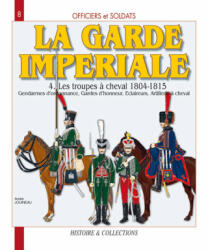 Officiers et soldats de la Garde impériale - 1804-1815: Les troupes à cheval (ISBN: 9782352500018)