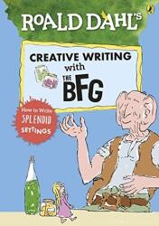 Scriere creativă cu The BFG de Roald Dahl: Cum să scrii decoruri splendide (ISBN: 9780241384572)