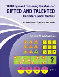 1000 Logic and Reasoning Questions for Gifted and Talented Elementary School Students - Steve Warner, Tayyip Oral, Sait Yanmis (ISBN: 9781544188010)