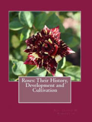 Roses: Their History, Development and Cultivation - Rev Joseph H Pemberton, Roger Chambers (ISBN: 9781724982544)
