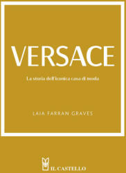 Versace. La storia dell'iconica casa di moda - Laia Farran Graves (ISBN: 9788827603956)