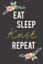 Eat Sleep Knit Repeat: Knitting Paper 4: 5 - 125 pages to note down your Knitting projects and patterns. - Camille Publishing (ISBN: 9781729683361)