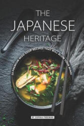 The Japanese Heritage: 25 Premium Miso Soup Recipes that will Blow your Mind! - Sophia Freeman (ISBN: 9781070222400)