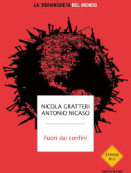 Fuori dai confini. La 'ndrangheta nel mondo - Nicola Gratteri, Antonio Nicaso (ISBN: 9788804766957)
