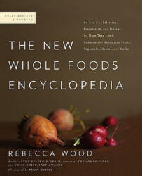 The New Whole Foods Encyclopedia - Rebecca Wood, Paul Pitchford, Peggy Markel (ISBN: 9780143117438)