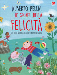 10 segreti della felicità. Un libro-gioco per essere bambini sereni - Alberto Pellai (ISBN: 9788855063500)