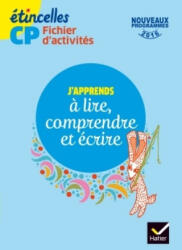 Etincelles CP éd. 2016 J'apprends à lire, comprendre et écrire - Fichier d'activités - Josiane Boutet, Denis Chauvet, Olivier Tertre (ISBN: 9782218993091)