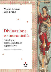 Divinazione e sincronicità. Psicologia delle coincidenze significative - Marie-Louise von Franz (ISBN: 9791255540144)