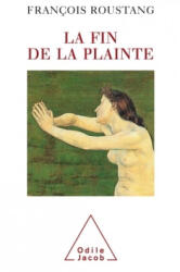 La Fin de la plainte - François Roustang (ISBN: 9782738107589)