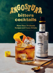 Angostura Bitters Cocktails - HOUSE OF ANGOSTURA (ISBN: 9781682689905)