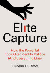 Elite Capture: How the Powerful Took Over Identity Politics (ISBN: 9781642596885)