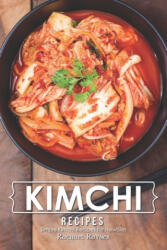 Kimchi Recipes: Simple Kimchi Recipes for Newbies - Rachael Rayner (ISBN: 9781708317751)